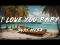 Lagu Surf Mesa - ily (i love you baby) (Lyrics) ft. Emilee