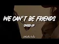 Lagu we can't be friends - Speed Up TikTok Version + Lyrics