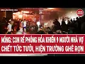 Lagu Thời sự toàn cảnh: Con rể phóng hỏa khiến 9 người nhà vợ chết tức tưởi, hiện trường ghê rợn