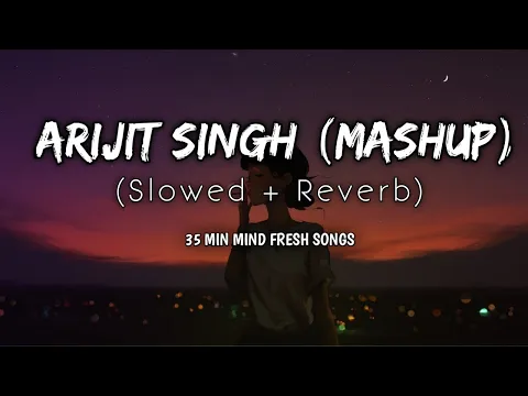 Download MP3 Arijit Singh Mashup || (Slowed + Reverb) || 35 Minutes Fresh Mind || Ancient Cluster || Ansh ||