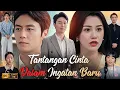 Download Lagu Tantangan Cinta Dalam Ingatan Baru Full Drama | New 2025 Chinese Drama All Episodes | Facts \u0026 Review