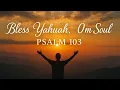 Psalm  103   ---   Bless Yahuah, O My Soul