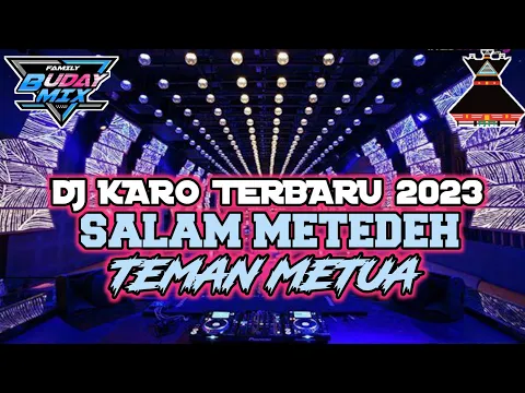 Download MP3 DJ KARO SALAM METEDEH X TEMAN METUA DJ KARO TERBARU FULL BASS 2023  [ BUDAY MIX ]