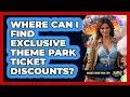 Where Can I Find Exclusive Theme Park Ticket Discounts - Insider Theme Park Tips