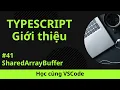 Hoc cung VSCode Nhap mon TypeScript SharedArrayBuffer