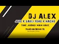 Lagu JEHE K SAKLI TEHE K NACHE \u0026 TUNE JINDAGI MAIN AAKE \u0026 TUJKO NA DEKHU TO DJ ALEX