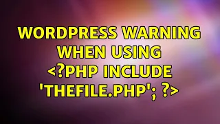 Wordpress Warning when using php include thefile php 3 Solutions
