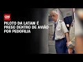 Lagu SP: Piloto da Latam é preso dentro de avião no Aeroporto de Congonhas por pedofilia  | LIVE CNN