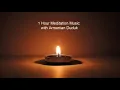 Download Lagu One Hour Duduk Meditation - 'Inner Peace, Slow Life'