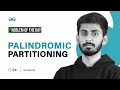 GFG POTD 23 Palindromic Partitioning Problem of the Day GeeksforGeeks