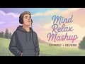 Download Lagu Mind Relax Lofi Mashup | Mind Relaxing Songs | Mind Relax Lofi Song | Slowed And Reverb | Lofi Songs
