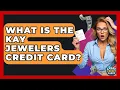 What Is The Kay Jewelers Credit Card - Crazy About Credit Cards