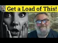 Get a Load Of Meaning - Get a Load Of Definition