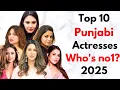 Top 10 Punjabi Actresses 2025 Biggest Best Best Punjabi Female Stars