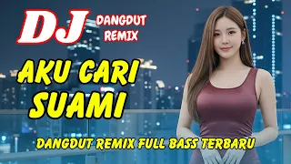 dj aku cari suami dangdut remix full bass viral tiktok terbaru 2026 dj x pro