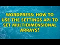 Wordpress How to use the settings API to set multidimensional arrays