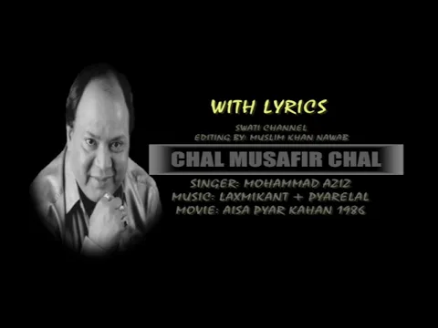 Download MP3 CHAL MUSAFIR CHAL ( Singer, Mohammad Aziz )