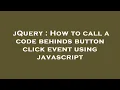 jQuery How to call a code behinds button click event using javascript