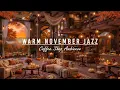 Warm November Jazz Music for Working,Great Mood 🍂 Peaceful Fall Morning at Cozy Coffee Shop Ambience
