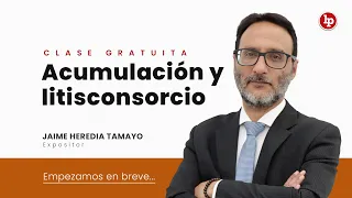 Clase gratuita: Acumulación y litisconsorcio