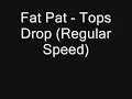 Fat Pat - Tops Drop (Regular Speed)