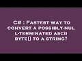 C Fastest way to convert a possibly-null-terminated ascii byte to a string