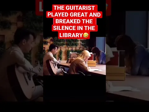 THE GUITARIST PLAYED GREAT AND BREAKED THE SILENCE IN THE LIBRARY