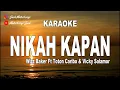 KARAOKE - NIKAH KAPAN - WIZZ BAKER ft TOTON CARIBO & VICKY SALAMOR