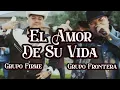 Grupo Frontera x Grupo Firme - EL AMOR DE SU VIDA (Letra/Lyrics) Ft. Bad Bunny y Sky G