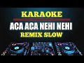 Download Lagu Karaoke Aca Aca Nehi Nehi _ Dadido dj remix slow
