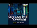 Lagu Aaj Kaal Kar Chhauda