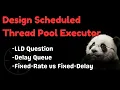 Design Scheduled Thread Pool Executor Concurrency LLD Interview
