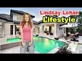 Lindsay Lohan - Lifestyle Boyfriend House Car Biography 2019 Celebrity Glorious