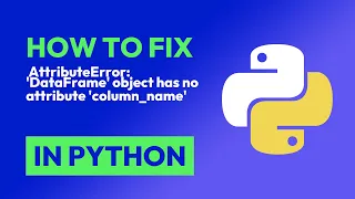 How to fix AttributeError DataFrame object has no attribute column - name in Python