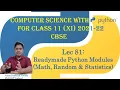 Computer Science Class XI 11 CBSE 2021-22 Readymade Python Modules Math Random Statistics