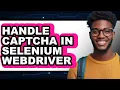 Handling CAPTCHA in Selenium WebDriver Comprehensive Guide
