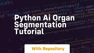 Python ai organ segmentation tutorial