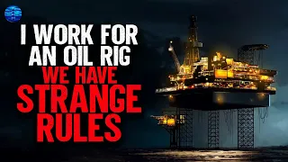 I work for an Oil Rig. We have STRANGE RULES.