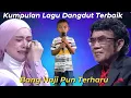 Lagu Kumpulan lagu dangdut terbaik Bang HajiPun bikin terahru