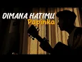 Download Lagu Tahukah engkau betapa sakitnya kau membagi cinta || DIMANA HATIMU - Papinka (Cover By Panjiahriff)