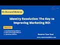 Webinar Identity Resolution - The Key to Improving Marketing RoI