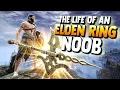 The life of an ELDEN RING noob