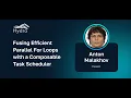 Anton Malakhov Fusing Efficient Parallel For Loops with a Composable Task Scheduler