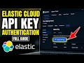 How to authenticate with Elastic Cloud using API keys - Full Guide