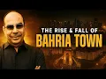 Bahria Town Scandal Explained The Real Story of Malik Riaz Revealed