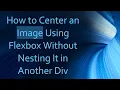 How to Center an Image Using Flexbox Without Nesting It in Another Div