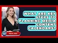 What Are Key Steps To Planning Media Content Calendars - Media Jobs