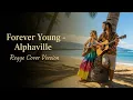 Lagu Forever Young – Alphaville | Timeless Jamaican Reggae Cover