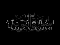Download Lagu Surah Tawbah | Yasser al Dosari Full Recitation