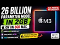 A 26 BILLION PARAMETER MODEL IN 2GB ON AN 8GB MAC Apple Silicon